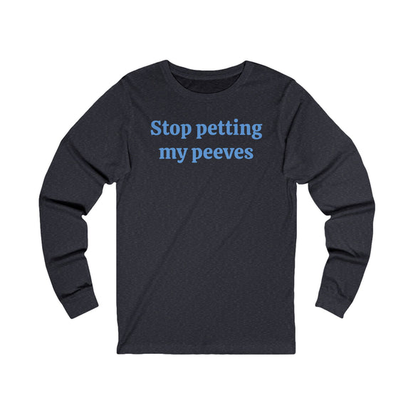 Stop petting my peeves Unisex Jersey Long Sleeve Tee