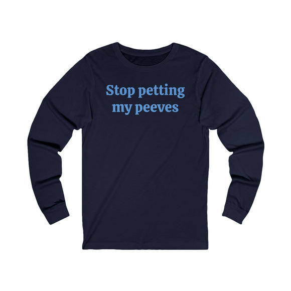 Stop petting my peeves Unisex Jersey Long Sleeve Tee