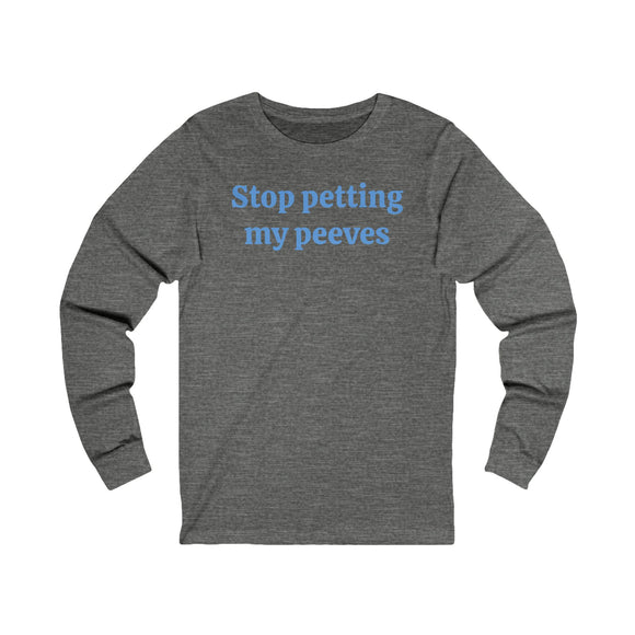 Stop petting my peeves Unisex Jersey Long Sleeve Tee