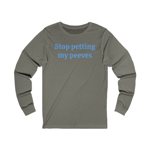 Stop petting my peeves Unisex Jersey Long Sleeve Tee