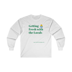 Getting Fresh With The Locals Unisex Ultra Cotton Long Sleeve Tee
