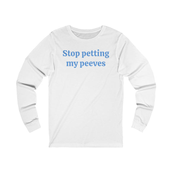 Stop petting my peeves Unisex Jersey Long Sleeve Tee