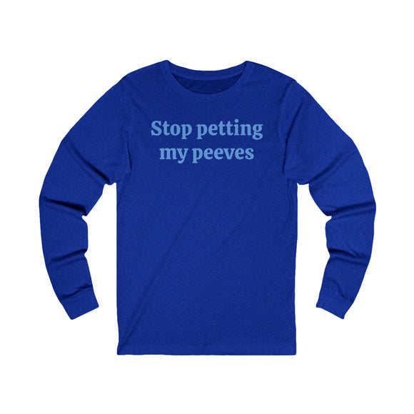 Stop petting my peeves Unisex Jersey Long Sleeve Tee