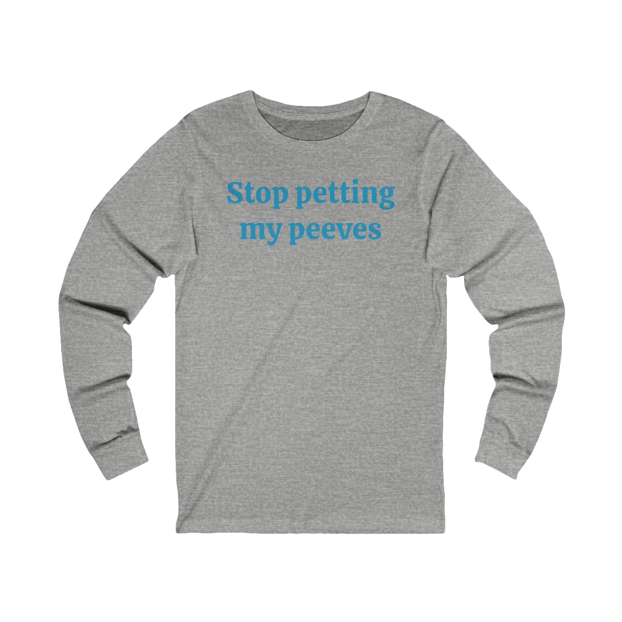 Stop petting my peeves Unisex Jersey Long Sleeve Tee