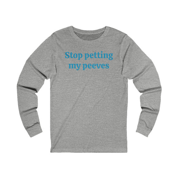 Stop petting my peeves Unisex Jersey Long Sleeve Tee
