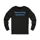 Stop petting my peeves Unisex Jersey Long Sleeve Tee-1