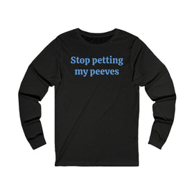 Stop petting my peeves Unisex Jersey Long Sleeve Tee