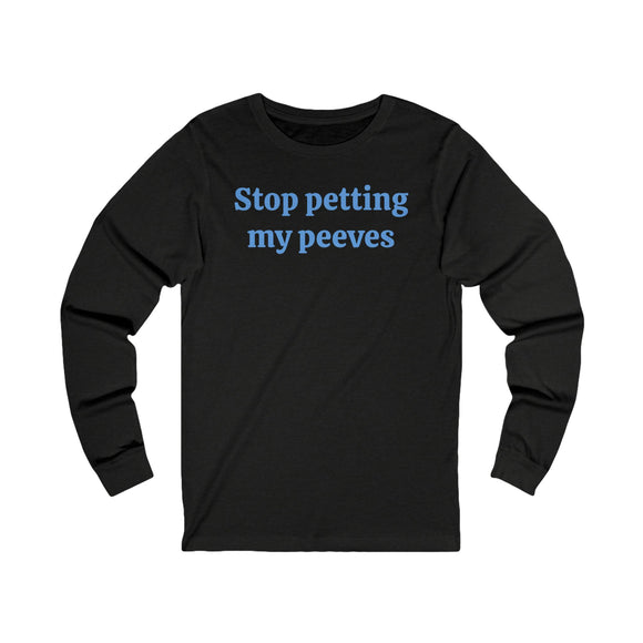 Stop petting my peeves Unisex Jersey Long Sleeve Tee