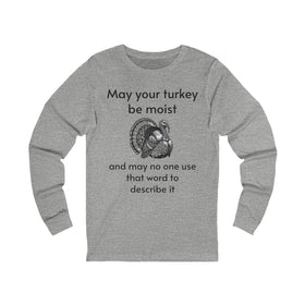 Moist Turkey Unisex Jersey Long Sleeve Tee